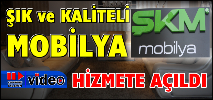 ŞKM MOBİLYA HİZMETE AÇILDI