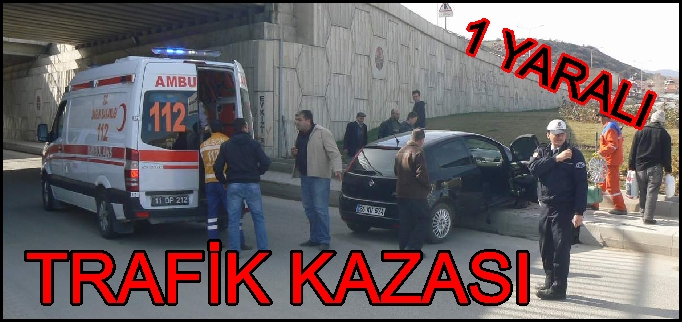 BOZÜYÜK’TE TRAFİK KAZASI 1 YARALI