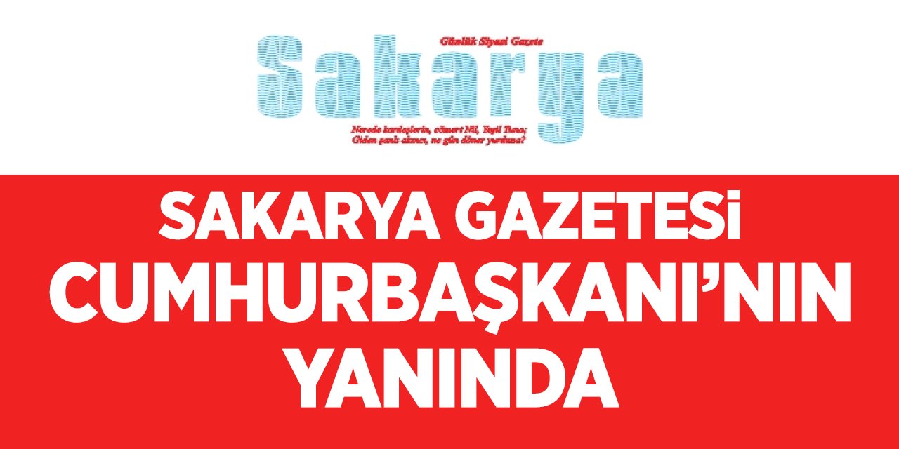 Sakarya Gazetesi Cumhurbaşkanı'nın yanında