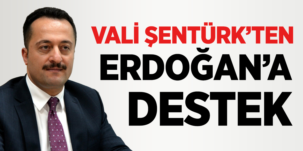 Vali Şentürk'ten Erdoğan'a destek