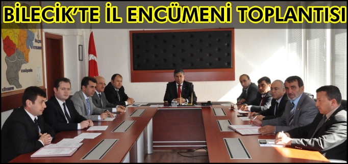 BİLECİK’TE İL ENCÜMENİ TOPLANTISI