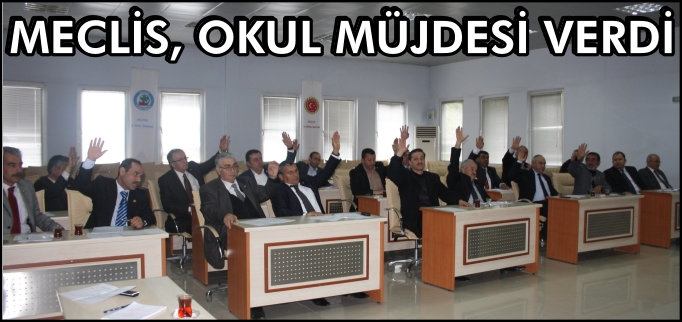 MECLİS, OKUL MÜJDESİ VERDİ