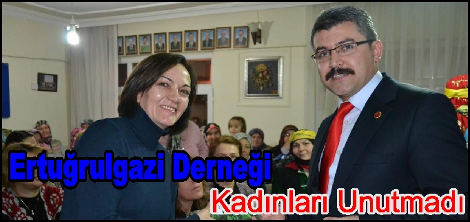 ERTUĞRULGAZİ DERNEĞİ KADINLARI UNUTMADI