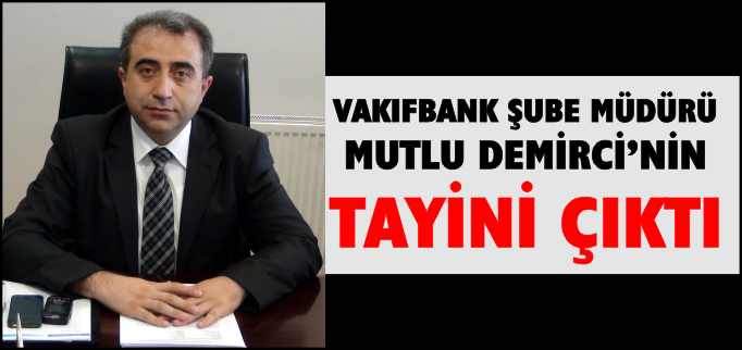 MÜDÜR DEMİRCİ’NİN TAYİNİ ÇIKTI