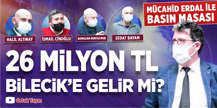 26 milyon TL Bilecik’e gelir mi?