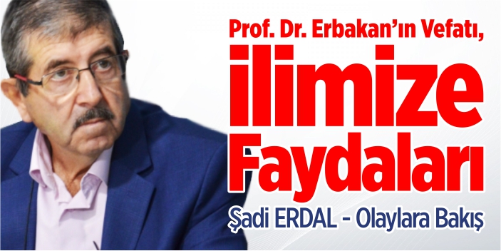 Prof. Dr. Erbakan'ın Vefatı, İlimize Faydaları