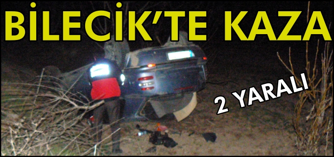 BİLECİK’TE TARAFİK KAZASI: 2 YARALI
