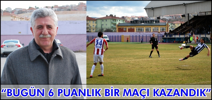 "BUGÜN 6 PUANLIK BİR MAÇI KAZANDIK"