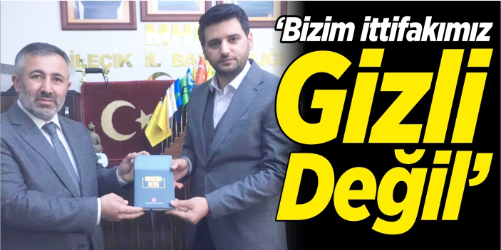 “Bizim ittifakımız gizli değil”