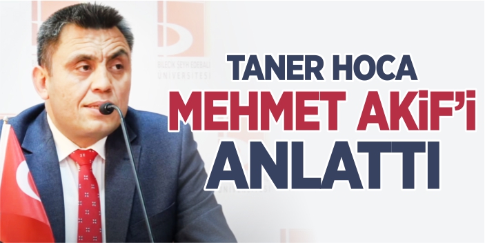 Taner Hoca, Mehmet Akif’i anlattı