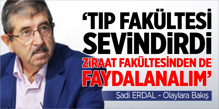 "Tıp fakültesi sevindirdi ziraat fakültesinden de faydalanalım"