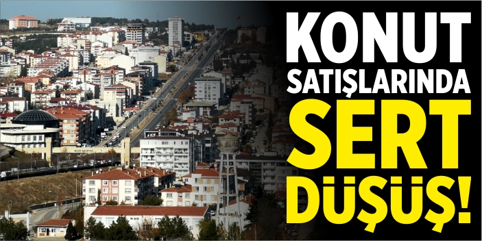 Konut satışlarında sert düşüş