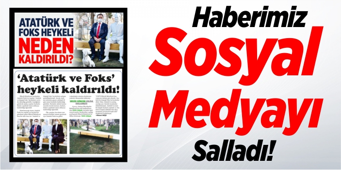 Haberimiz sosyal medyayı salladı!