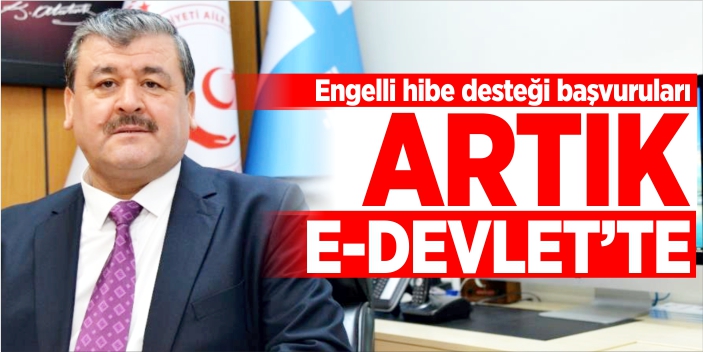 Engelli hibe desteği başvuruları artık e-Devlet’te