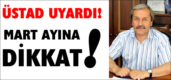 MART AYINA DİKKAT!