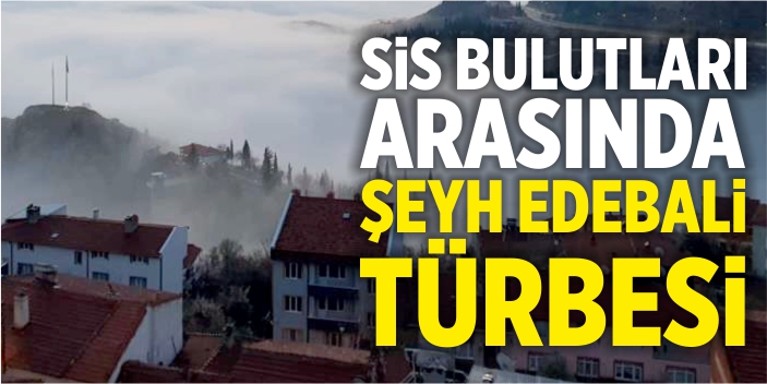 Sis bulutları arasında Şeyh Edebali Türbesi