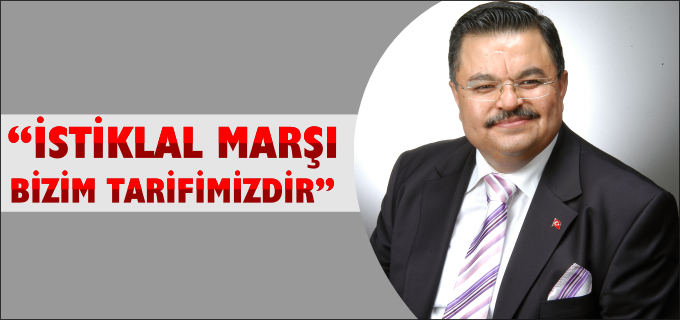 "İSTİKLAL MARŞI BİZİM TARİFİMİZDİR"