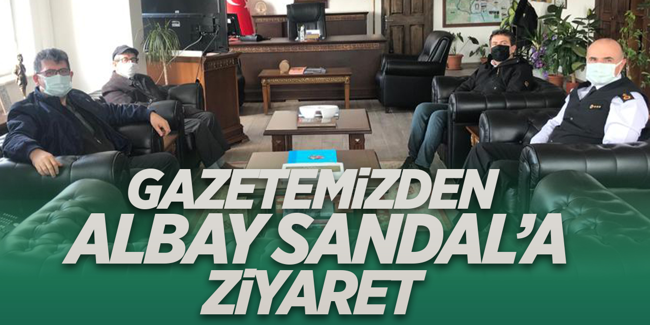 Gazetemizden Albay Sandal’a ziyaret