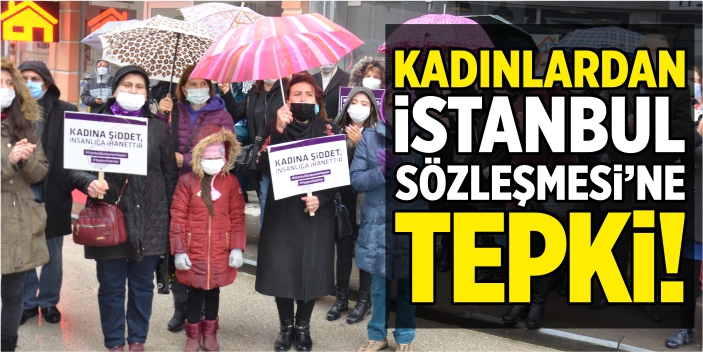 Kadınlardan ‘İstanbul Sözleşmesi’ne tepki!