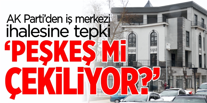 'Peşkeş mi çekiliyor?'