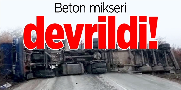 Beton mikseri devrildi