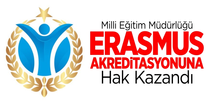 Milli Eğitim Müdürlüğü 'Erasmus Akreditasyonu'na hak kazandı