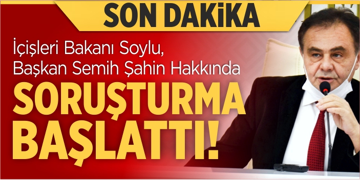 Semih Şahin hakkında soruşturma başlatıldı