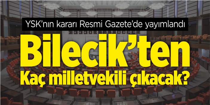 Bilecik'ten kaç milletvekili çıkacak?