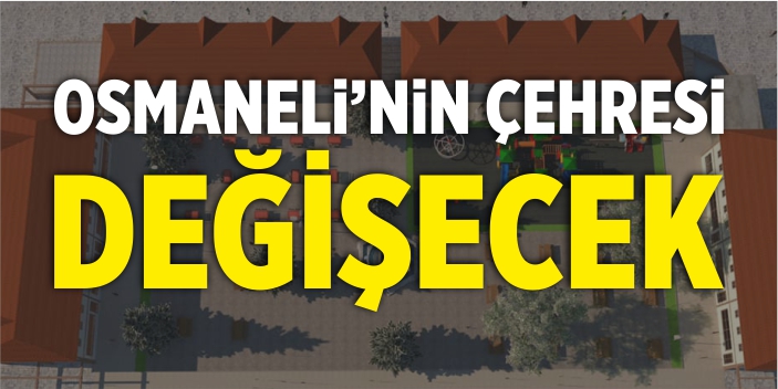 Osmaneli’nin çehresi değişecek