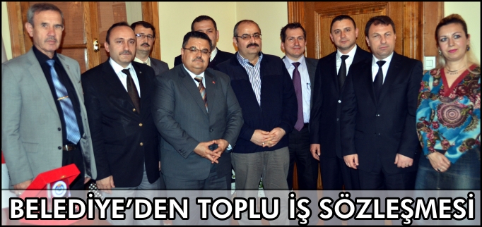 BELEDİYE’DEN TOPLU İŞ SÖZLEŞMESİ