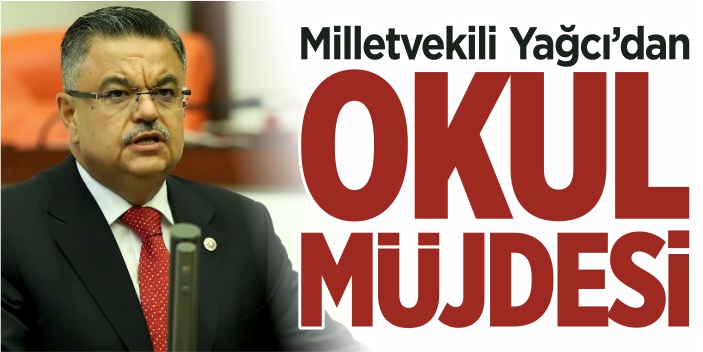 Mv. Yağcı’dan okul müjdesi