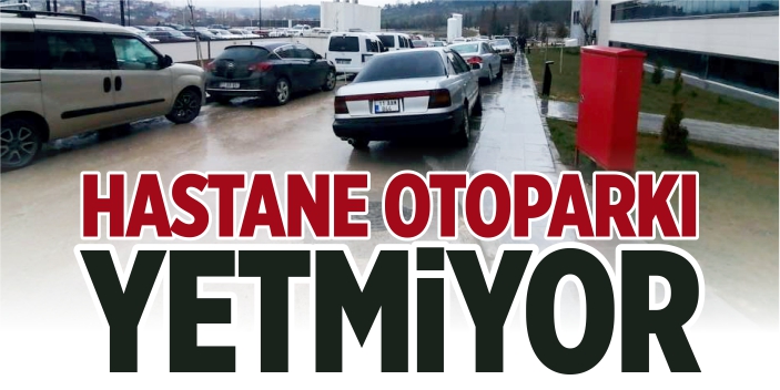 Hastane otoparkı yetmiyor