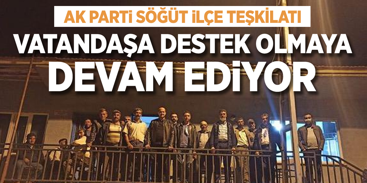 Söğüt Ak parti ilçe Teşkilatı vatandaşa destek olmaya devam ediyor