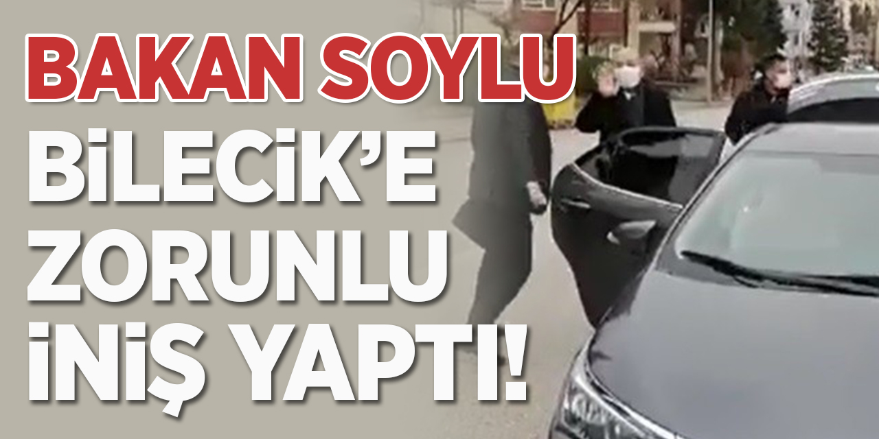 Bakan Soylu Bilecik'e zorunlu iniş yaptı!