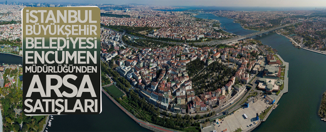 İstanbul Büyükşehir Belediye Başkanlığı Encümen Müdürlüğü'nden arsa satışı