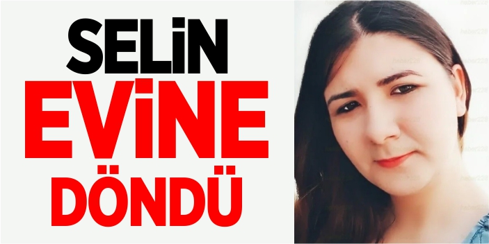 Selin evine döndü