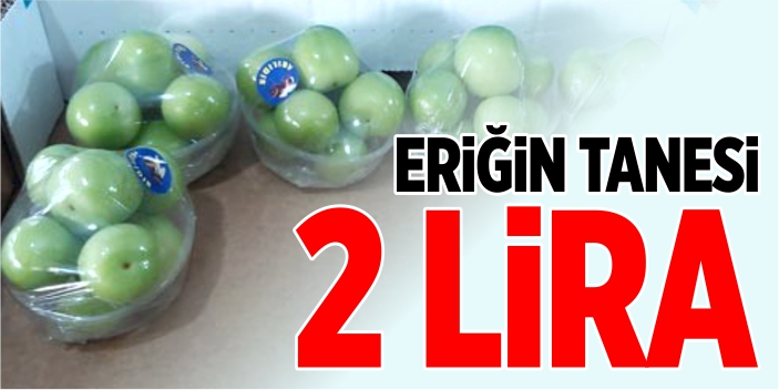 Eriğin tanesi 2 liradan satılıyor