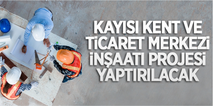 Ticaret Merkezi projesi inşaatı yaptırılacak