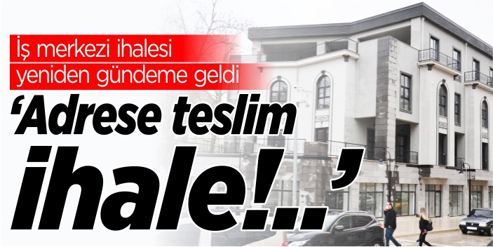 ‘Adrese teslim ihale!..’