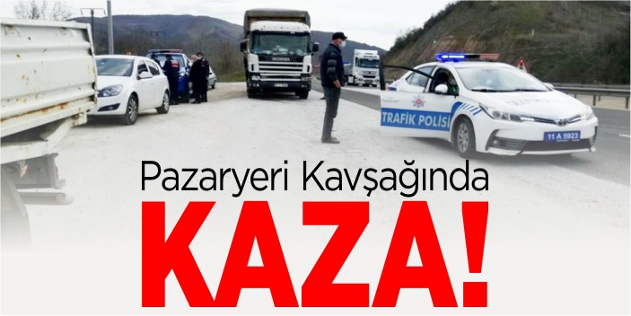 Pazaryeri kavşağında kaza