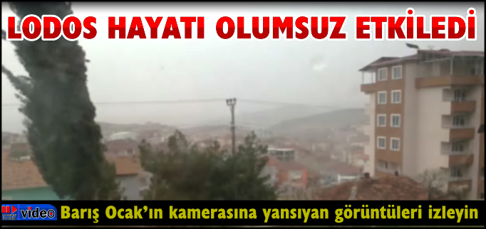 LODOS, HAYATI OLUMSUZ ETKİLEDİ