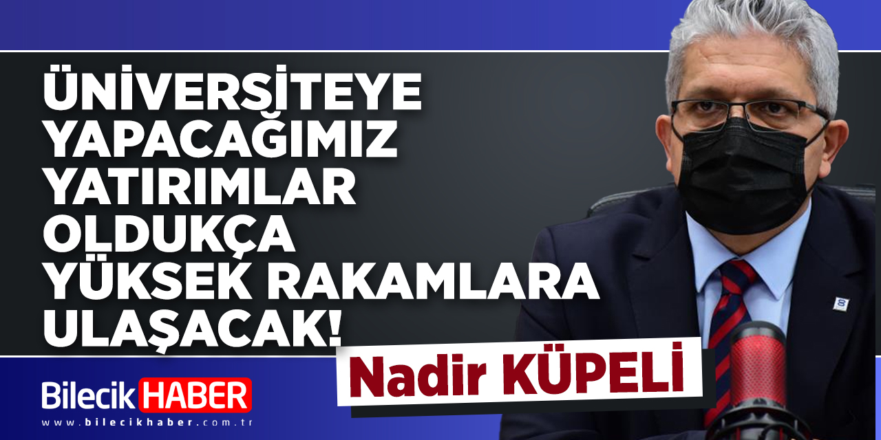 'Üniversiteye yapacağımız yatırımlar oldukça yüksek rakamlara ulaşacak'