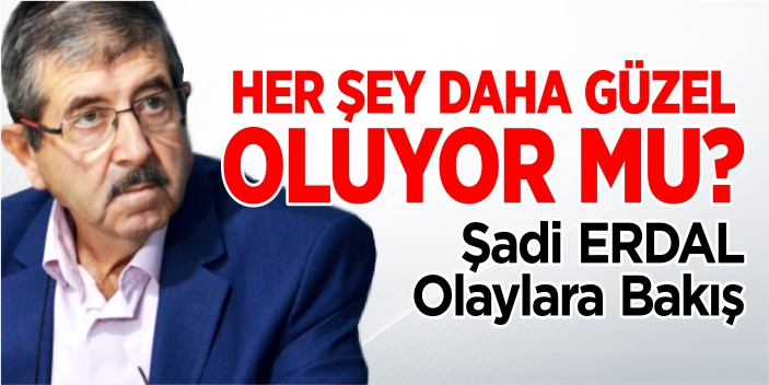 Her şey daha güzel oluyor mu?