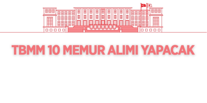 TBMM 10 adet memur alımı yapacak