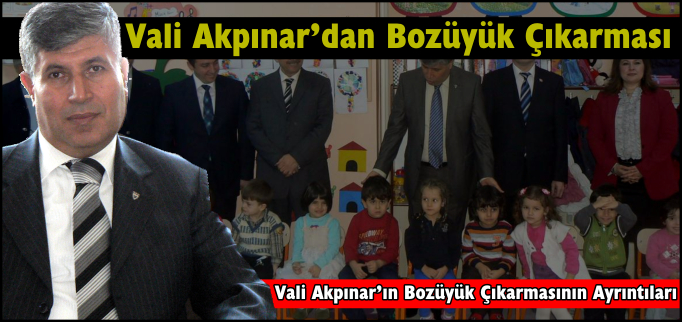VALİ AKPINAR’DAN BOZÜYÜK ÇIKARMASI