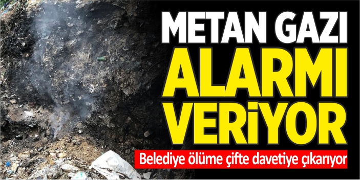 Çöplük metan gazı alarmı veriyor