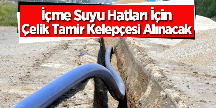 İçme suyu hatları için çelik tamir kelepçesi alınacak