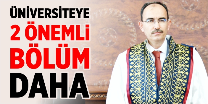 BŞEÜ'ye iki önemli bölüm daha açıldı