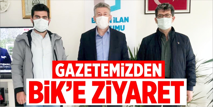 Gazetemizden BİK’e ziyaret