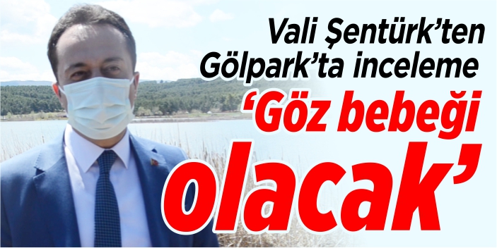 ‘Gölpark, göz bebeği olacak’